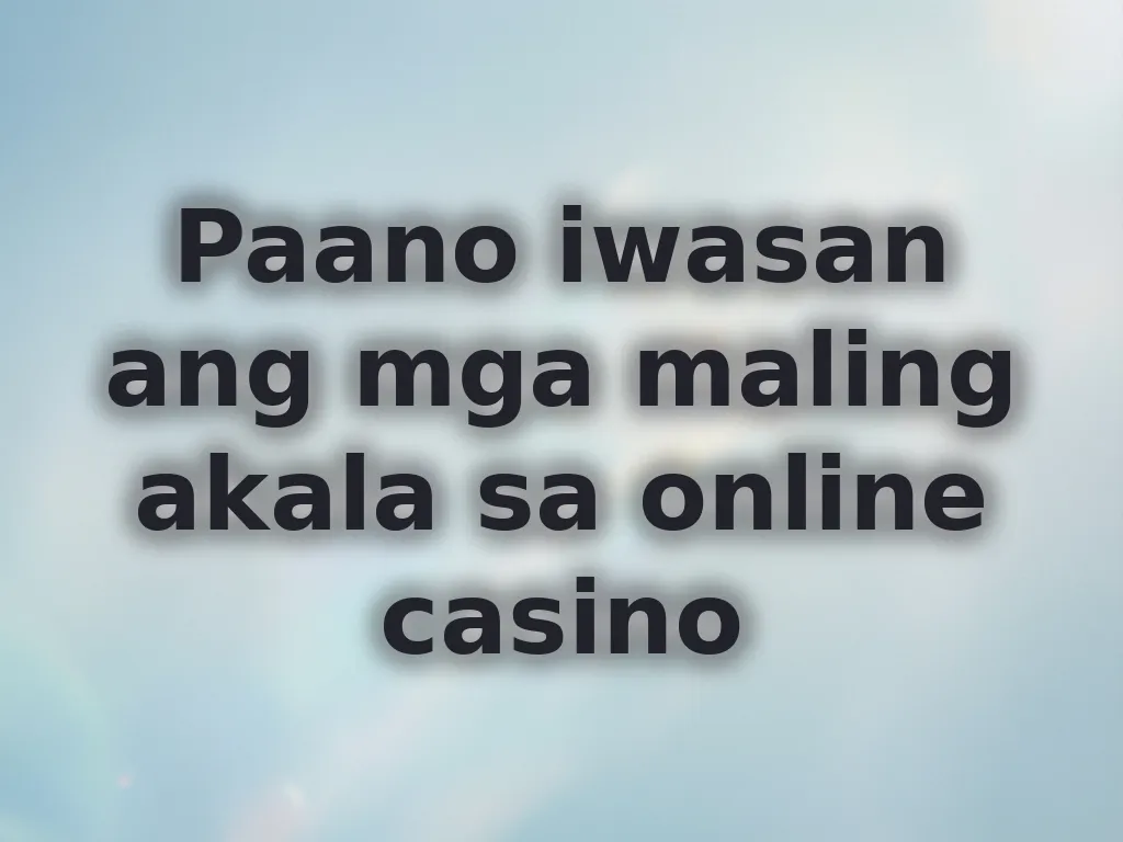 Paano iwasan ang mga maling akala sa online casino